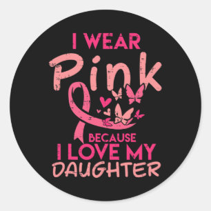 Wear Pink I Love My Daughter Breast Cancer Awarene Classic Round Sticker