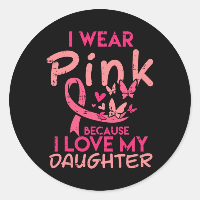 Wear Pink I Love My Daughter Breast Cancer Awarene Classic Round Sticker (Front)