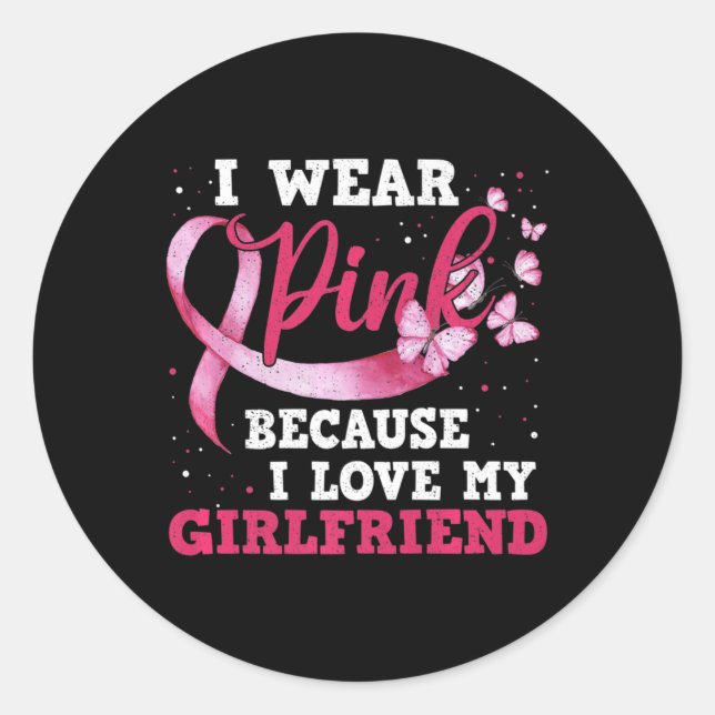Wear Pink I Love My Girlfriend Breast Cancer Aware Classic Round Sticker (Front)