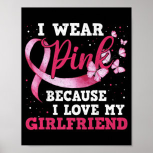 Wear Pink I Love My Girlfriend Breast Cancer Aware Poster