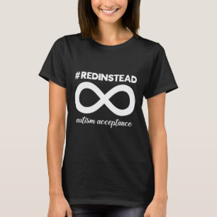 Wear Red Instead - Acceptance Of Autism - Autistic T-Shirt