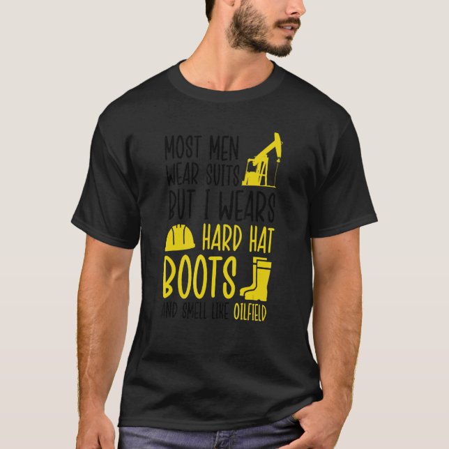 Wear Suits Boots Smell Oilfield Oil Rig Roughneck T-Shirt (Front)
