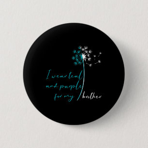Wear Teal And Purple For My Brother Suicide Preven 6 Cm Round Badge