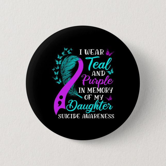 Wear Teal Purple In Memory Of My Daughter Suicide  6 Cm Round Badge (Front)