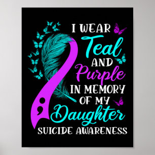 Wear Teal Purple In Memory Of My Daughter Suicide Poster