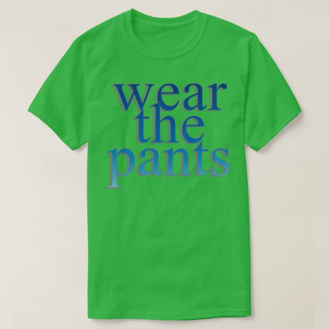 wear the pants T-Shirt (Design Front)
