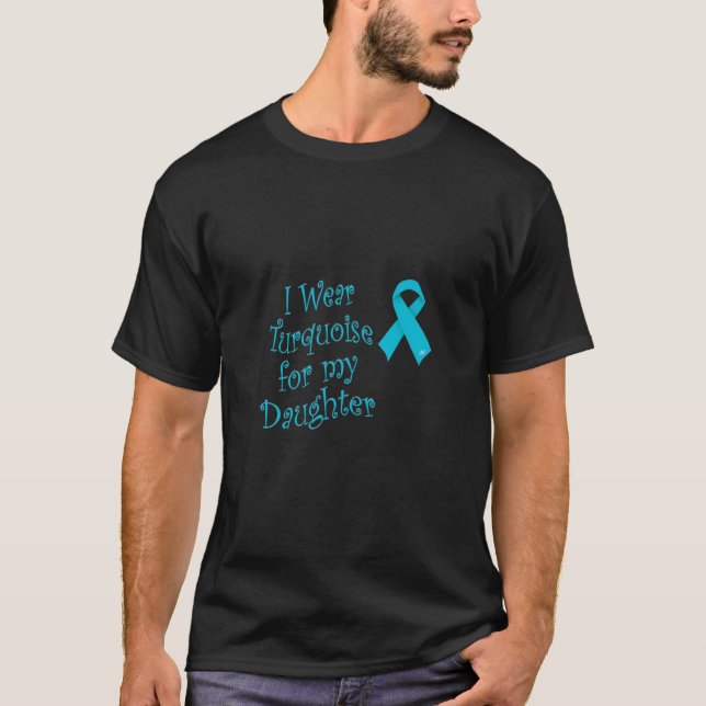 Wear Turquoise for My Daughter T-Shirt (Front)