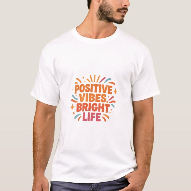 Wear your sunshine – Positive Vibes, Bright Life T-Shirt (Front)