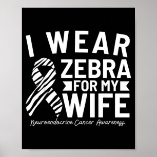 Wear Zebra For Wife Neuroendocrine Cancer Poster