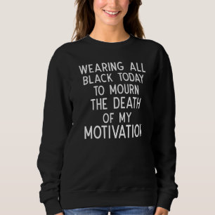 Wearing all black today to mourn the death of my m sweatshirt