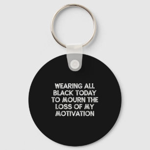 Wearing All Black Today To Mourn The Loss Of My Mo Key Ring