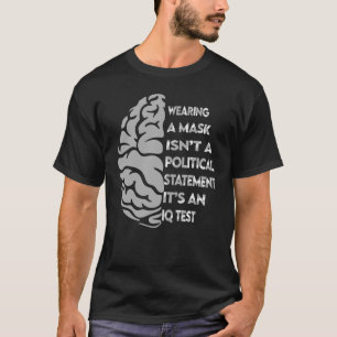 Wearing Mask not Political Statement It's an IQ te T-Shirt
