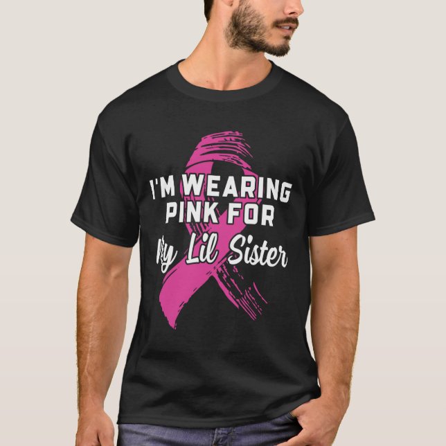 Wearing Pink For My Lil Sister Breast Cancer Aware T-Shirt (Front)
