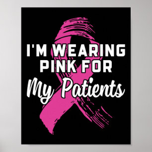 Wearing Pink For My Patients Breast Cancer Awarene Poster