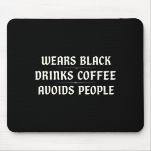 Wears black drinks coffee avoids people sarcastic mouse mat