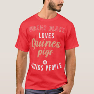 Wears Black loves Cute Guinea Pigs and avoids Peop T-Shirt