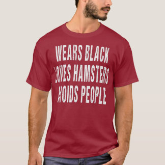 Wears Black Loves Hamsters Avoids People Animal T-Shirt