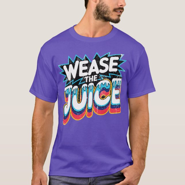 Wease the Juice T-Shirt (Front)