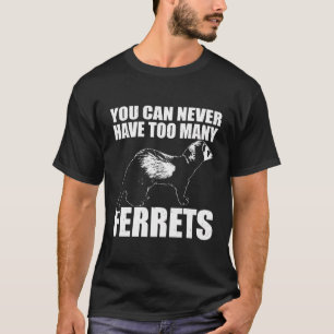 Weasel Cute Funny You Can Never Have Too Many Ferr T-Shirt