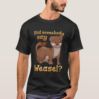 Weasel Weasel T-Shirt