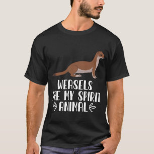 Weasels Are My Spirit Animal T-Shirt
