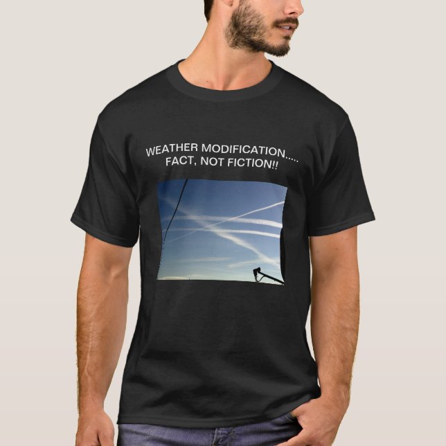 WEATHER MODIFICATION…..FACT….NOT FICTION!!! T-Shirt (Front)