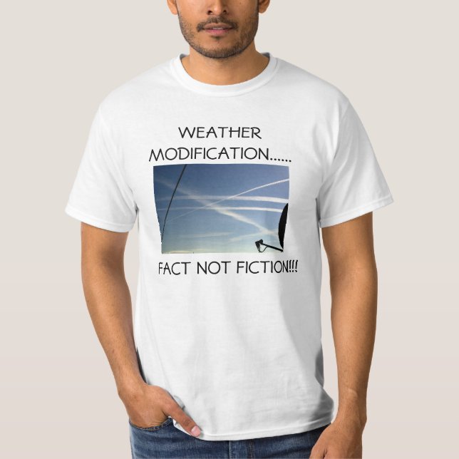 Weather Modification.....Fact not Fiction.... T-Shirt (Front)