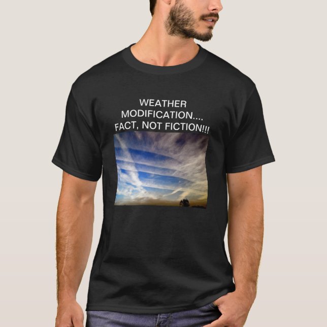WEATHER MODIFICATION…..FACT….NOT FICTION!!! T-Shirt (Front)