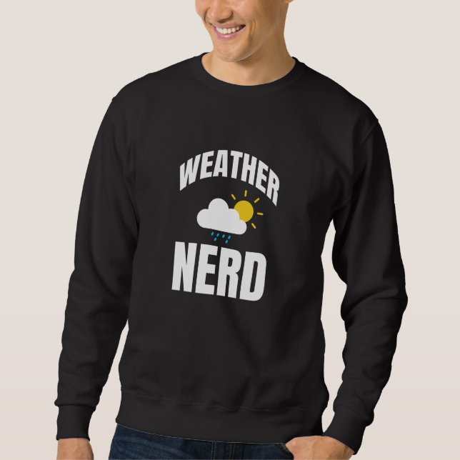 Weather Nerd Meterologist Sweatshirt (Front)