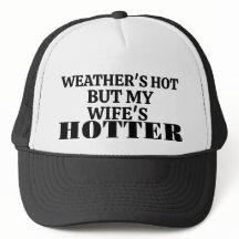 Weather's Hot But My Wife's Hotter Trucker Hat
