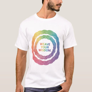 WEAVE YOUR WISDOM T-Shirt
