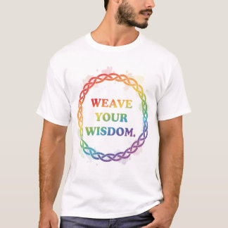 WEAVE YOUR WISDOM T-Shirt