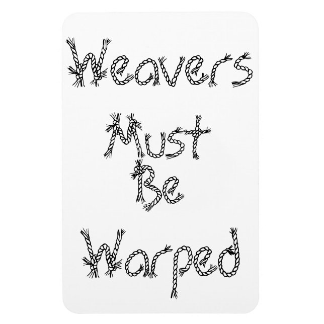 Weavers Must Be Warped Magnet (Vertical)