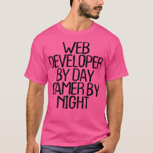 Web Developer By Day Gamer By Night Funny1377 T-Shirt