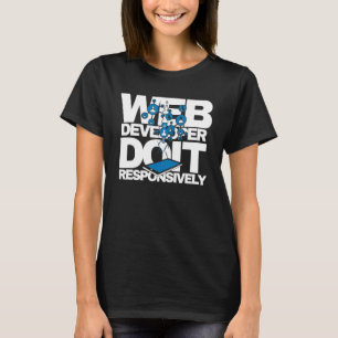 Web Developer Do It Responsively Website Programme T-Shirt