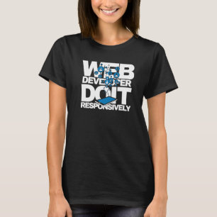 Web Developer Do It Responsively Website Programme T-Shirt
