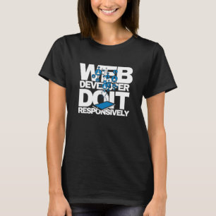 Web Developer Do It Responsively Website Programme T-Shirt