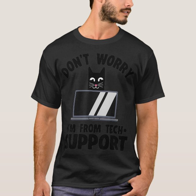 Web Developer Dont Worry Im From Tech Support Funn T-Shirt (Front)