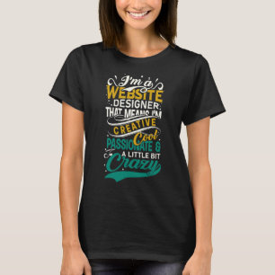 Web Developer I'm A Web Designer I'm Creative Cool T-Shirt