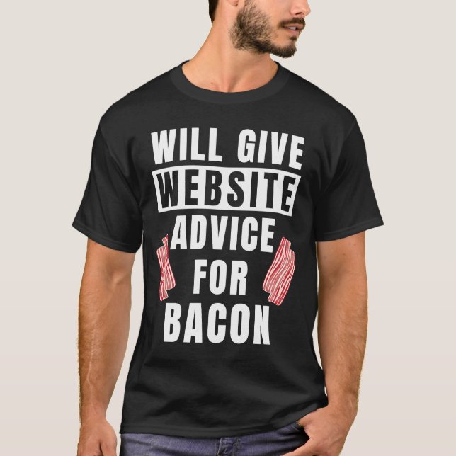 Website Advice For Bacon Internet Site Funny Web D T-Shirt (Front)