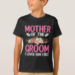 Wedding Day Wedding Mother Of The Groom I Loved Hi T-Shirt<br><div class="desc">Wedding Day Wedding Mother Of The Groom I Loved Him First</div>