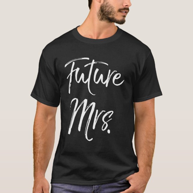 Wedding Enet For Fiance Future Mrs T-Shirt (Front)