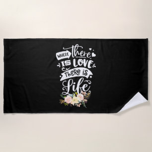 Wedding Gift There Is Love There Is Life Beach Towel