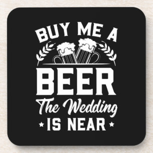 Wedding Gifts   Buy Me A Beer The Wedding Is Near Coaster