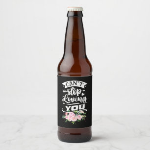 Wedding Gifts Can Not Stop Loving You Beer Bottle Label