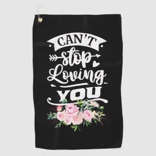 Wedding Gifts   Can Not Stop Loving You Golf Towel