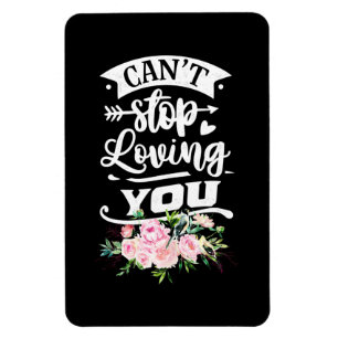 Wedding Gifts   Can Not Stop Loving You Magnet