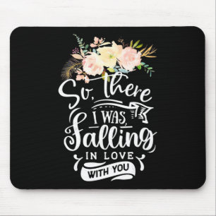 Wedding Gifts I Was Falling In Love With You Mouse Mat