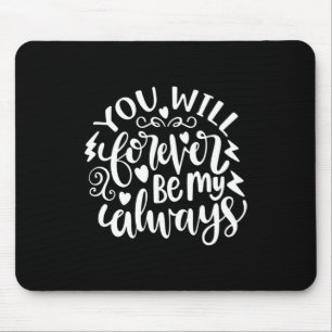 Wedding Gifts   You Will Forever Be My Always Mouse Mat