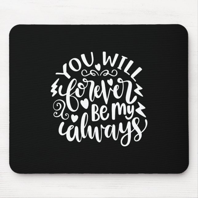 Wedding Gifts | You Will Forever Be My Always Mouse Mat (Front)